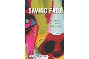 Saving Face: Disfigurement and the Politics of Appearance