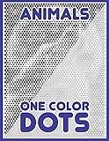 One Color DOTS: Animals: New Type of Relaxation & Stress Relief Coloring Book for Adults (One Color Relaxation) by Sunlife Drawing