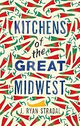 Kitchens of the Great Midwest by J. Ryan Stradal (2015-08-06)