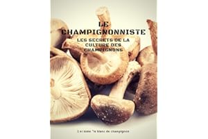 le champignonniste: les secrets de la culture des champignons (French Edition)