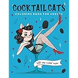 Cocktail Cats Coloring Book For Adults: Funny and Relaxing Activity Color Book with Drinking Animals. Includes Easy Cocktail 