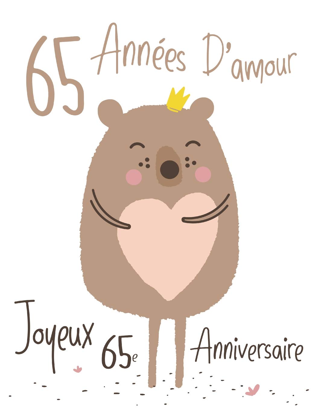 Joyeux 65e Anniversaire 65 Annees D Amour Dites Joyeux Anniversaire Et Montrez Votre Amour Dans Un Livre D Anniversaire Doux A Utiliser Comme Qu Une Carte D Anniversaire French Edition Douglas Karlon Designs Level Up