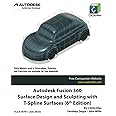 Autodesk Fusion 360 Surface Design and Sculpting with T-Spline Surfaces (6th Edition): July 2023