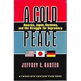 A Cold Peace: America, Japan, Germany, and the Struggle for Supremacy