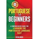 Portuguese for Beginners: A Comprehensive Guide for Learning the Portuguese Language Fast