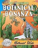 Adult Coloring Book: Botanical Bonanza 60+ Images!: Floral Coloring Book For Adults With Landscapes,Water and Desert Garden Scenes by 