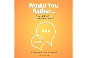 Would You Rather? Plus 23 Hilarious Conversation Games: Ditch the Phones and Start Laughing!