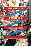 Gordon Mathews, "The World in Guangzhou: Africans and Other Foreigners in South China’s Global Marketplace" (U Chicago Press, 2017)