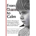 From Chaos to Calm: Effective Parenting Of Challenging Children with ADHD and Other Behavioral Problems