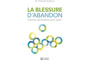 La blessure d'abandon: Exprimer ses émotions pour guérir (NON CLASSE) (French Edition)
