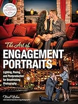 The Art of Engagement Portraits: Lighting; Posing and Postproduction for Breathtaking Photography
