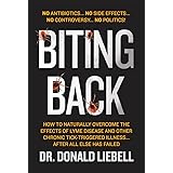 Biting Back: How to Naturally Overcome the Effects of Lyme Disease and Other Chronic Tick-Triggered Illness...After All Else