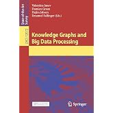 Knowledge Graphs and Big Data Processing (Lecture Notes in Computer Science, 12072)