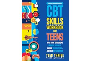 The CBT Skills Workbook for Teens: A Fun Guide to Overcome Negative Thoughts, Manage Your Emotions, And Make Better Choices (Therapy and Mental Health Books For Teens)