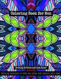 Coloring Book for Men - Be Bold, Be Brave and Just Color!: Coloring drawings to help you relax and improve your mood by Bella Stitt