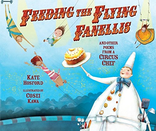 Feeding the Flying Fanellis: And Other Poems from a Circus Chef (Carolrhoda Picture Books)