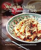 Sicilia in Cucina: The Flavours of Sicily Sicilia in Cucina: The Flavours of Sicily