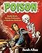 Poison: Deadly Deeds, Perilous Professions, and Murderous Medicines