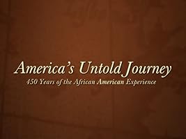 "America's Untold Journey" 450 Years of the African American Experience