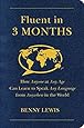 Fluent in 3 Months: How Anyone at Any Age Can Learn to Speak Any Language from Anywhere in the World