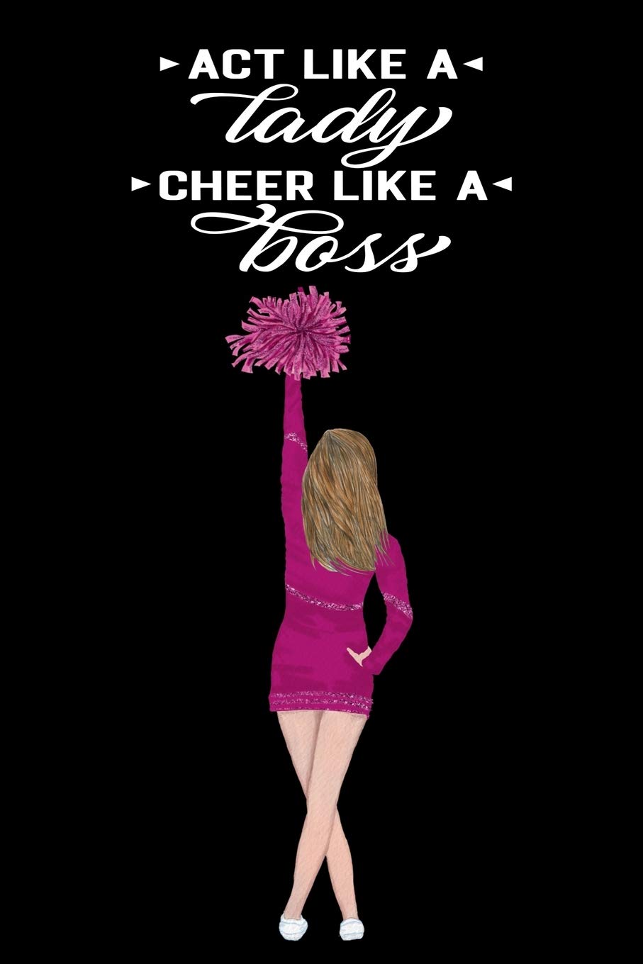 Act Like a Lady Cheer Like A Boss: Cheerleading Lined Journal Notebook Diary Note-taking