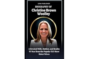 Christine Brown Woolley: Biography of A Devoted Wife, Mother, and Reality TV Star from the Popular TLC Show Sister Wives