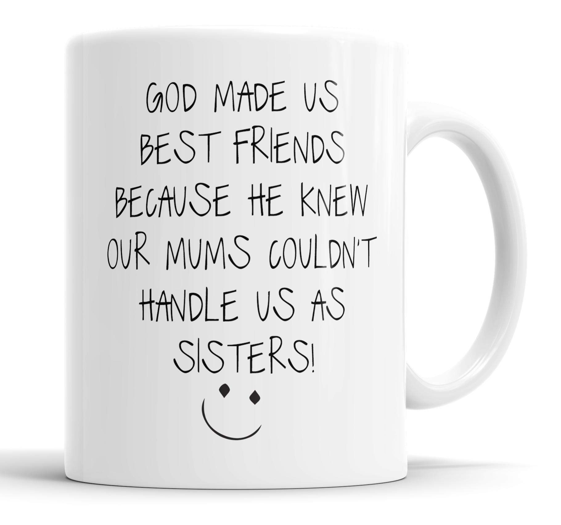 Faithful Prints Funny Best Friend Mug, 11oz Ceramic Friendship Cup, Novelty Coffee Gift for Women, God Made Us Best Friends Because He Knew Our Mums Couldn't Handle Us As Sisters
