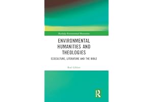 Environmental Humanities and Theologies: Ecoculture, Literature and the Bible