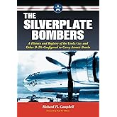 The Silverplate Bombers: A History and Registry of the Enola Gay and Other B-29s Configured to Carry Atomic Bombs