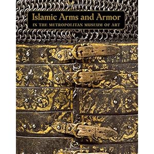 Islamic Arms and Armor: in The Metropolitan Museum of Art