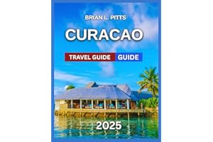 Curacao Travel Guide 2025: Dutch-Caribbean Blend With Map & Images, Willemstad,Historical Landmarks, Hiking Through Christoff
