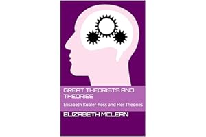 Great Theorists and Theories: Elisabeth Kübler-Ross and Her Theories