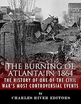 Amazon Com The Burning Of Atlanta In 1864 The History Of