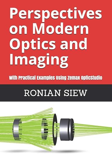 Download Perspectives on Modern Optics and Imaging: With Practical Examples Using Zemax(R) OpticStudio(TM) PDF