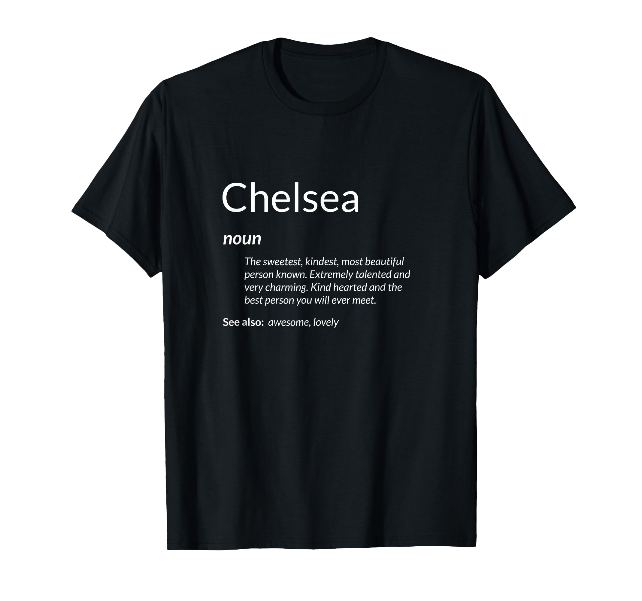 Chelsea Is Kind Hearted Funny Name Definition Chelsea T-Shirt