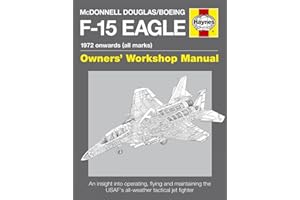 McDonnell Douglas/Boeing F-15 Eagle Manual: 1972 onwards (all marks) (Haynes Owners Workshop Manual)