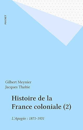 Download Histoire de la France coloniale (2): L'Apogée : 1871-1931 (Pocket Agora t. 174) PDF