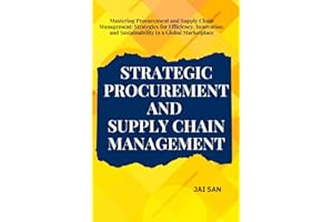 Strategic Procurement and Supply Chain Management: Comprehensive strategies and insights for procurement and supply chain man