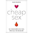 Cheap Sex: The Transformation of Men, Marriage, and Monogamy