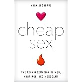 Cheap Sex: The Transformation of Men, Marriage, and Monogamy