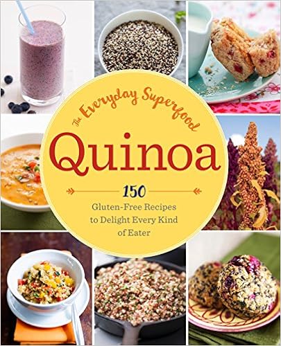 Quinoa: The Everyday Superfood: 150 Gluten-Free Recipes to Delight Every Kind of Eater, by Sonoma Press Quinoa: The Everyday Superfood: 150 Gluten-Free Recipes to Delight Every Kind of Eater, by Sonoma Press