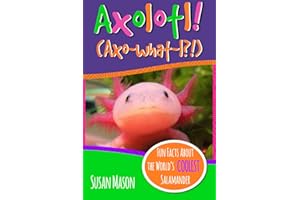 Axolotl!: Fun Facts About the World's Coolest Salamander - An Info-Picturebook for Kids