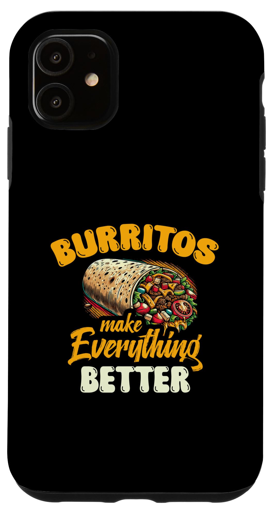 iPhone 11 Burritos Make Everything Better Case