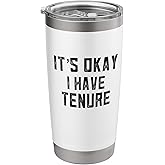 It's Okay I Have Tenure Tenured Teacher Tenured Professor Stainless Steel Insulated Tumbler