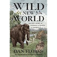 Wild New World: The Epic Story of Animals and People in America