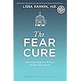 The Fear Cure: Cultivating Courage as Medicine for the Body, Mind, and Soul