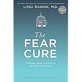 The Fear Cure: Cultivating Courage as Medicine for the Body, Mind, and Soul