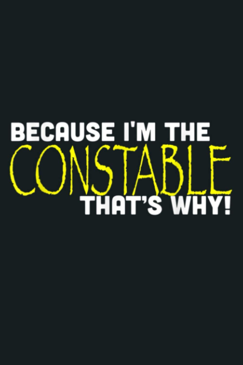Because I M The Constable That S Why Funny Gift: Notebook Planner - 6x9 inch Daily Planner Journal, To Do List Notebook, Daily Organizer, 114 Pages