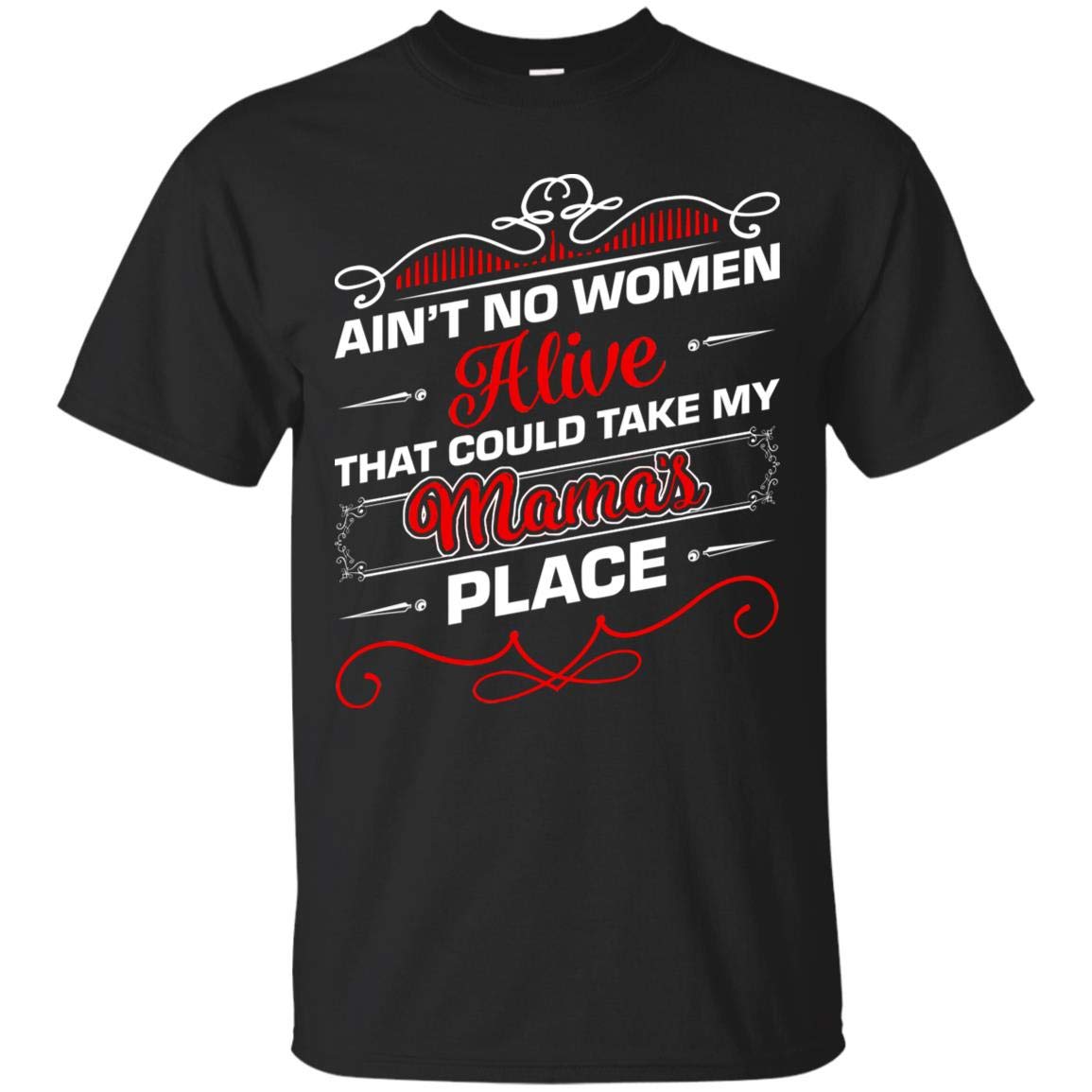 Sungox Ain't A Woman Alive That Could Take My Mama's Place T Shirt