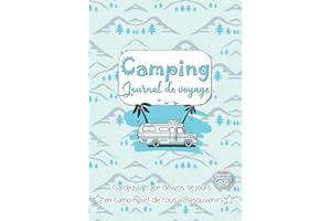 Camping - Journal de Voyage: Carnet de bord de Road Trip pour consigner vos séjours & souvenirs en Camping et aires aménagées